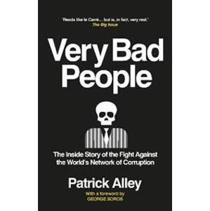 Very Bad People: The Inside Story of the Fight Against the World´s Network of Corruption - Alley Patrick