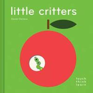 TouchThinkLearn: Little Critters - Xavier Deneux, Chronicle Books