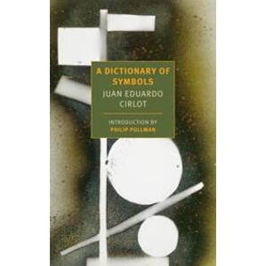 Dictionary Of Symbols - Jack Sage, Juan Eduardo Cirlot, Philip Pullman, Valerie Miles, Victoria Cirlot, The New York Review of Books