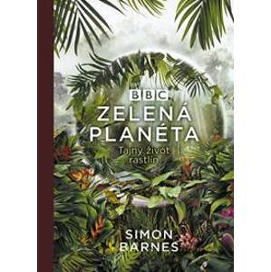 Zelená planéta: Tajný život rastlín - Barnes Simon
