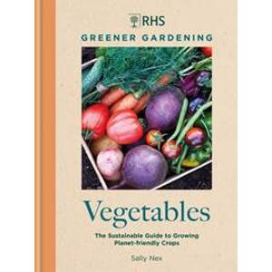 RHS Greener Gardening: Vegetables - Sally Nex, Royal Horticultural Society, Mitchell Beazley
