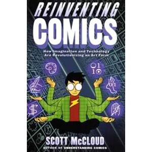 Reinventing Comics : How Imagination And Technology Are Revolutionizing An Art Form - Scott McCloud, Harper Collins