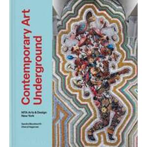 Contemporary Art Underground - Sandra Bloodworth, Cheryl Hageman, Monacelli Press