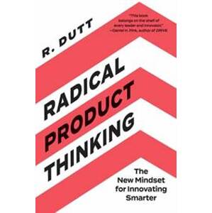 Radical Product Thinking - R. Dutt, Berrett-Koehler Publishers