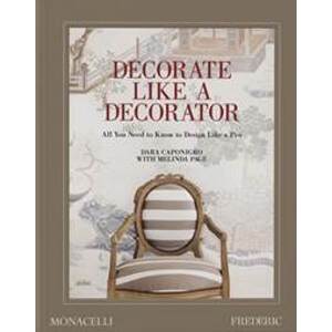 Decorate Like a Decorator - Dara Caponigro, Melinda Page, Monacelli Press