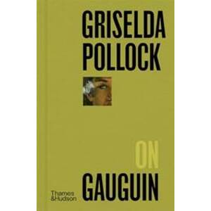 Griselda Pollock on Gauguin - Griselda Pollock, Thames & Hudson