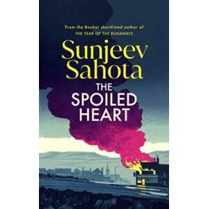 The Spoiled Heart - Sunjeev Sahota, Harvill Secker