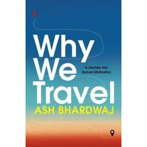 Why We Travel - Ash Bhardwaj, Faber & Faber