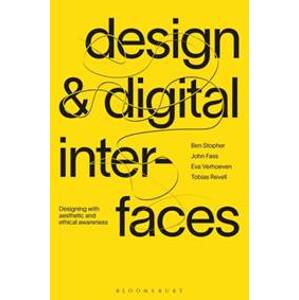 Design and Digital Interfaces - Ben (Royal College of Art and London College of Communication, UK) Stopher, John (London College of Communication, UK) Fass, Eva (London College of Communication, UK) Verhoeven, Tobias (London College of Communication, UK) Revell, Bloomsbury Publishing PLC