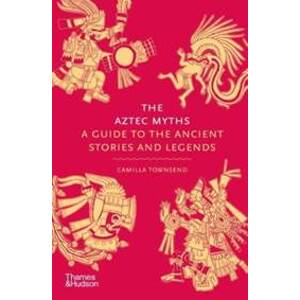 The Aztec Myths - Camilla Townsend, Thames & Hudson
