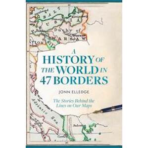 A History of the World in 47 Borders - Jonn Elledge, Wildfire