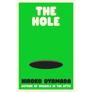 The Hole - Hiroko Oyamada, Granta Publications Ltd