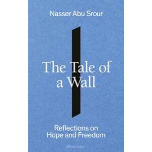 The Tale of a Wall - Nasser Abu Srour, Allen Lane