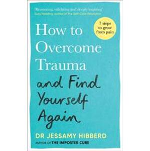 How to Overcome Trauma and Find Yourself Again - Dr Jessamy Hibberd, Octopus Publishing Group