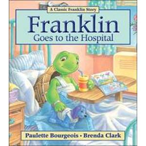 Franklin Goes to the Hospital - Paulette Bourgeois, Kids Can Press