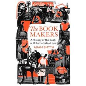 The Book-Makers - Adam Smyth, The Bodley Head