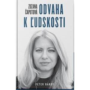Zuzana Čaputová – Odvaha k ľudskosti - Bárdy Peter