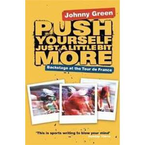 Push Yourself Just A Little Bit More: Backstage at Le Tour de France - Green John