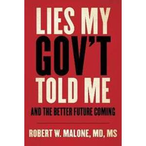 Lies My Gov´t Told Me : And the Better Future Coming - Malone W. Robert